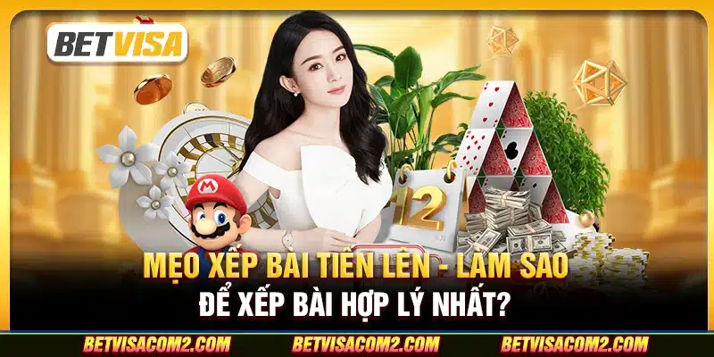 Mẹo xếp bài tiến lên - Làm sao để xếp bài hợp lý nhất?