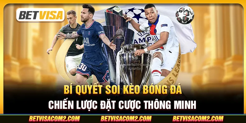 Bí quyết soi kèo bóng đá: Chiến lược đặt cược thông minh