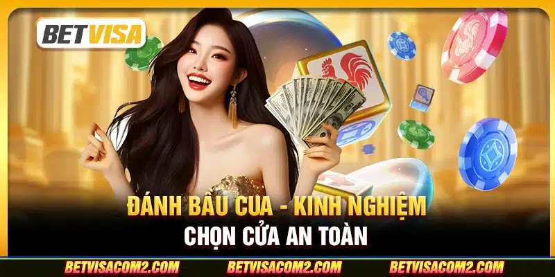 Đánh bầu cua - Kinh nghiệm chọn cửa an toàn